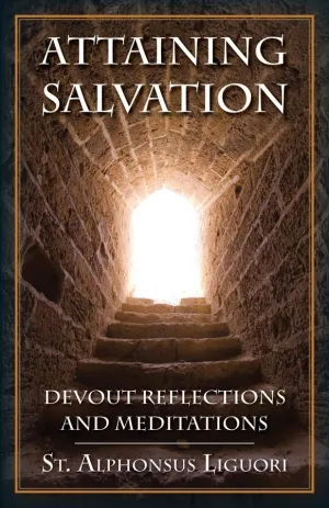 Attaining Salvation: Devout Reflections and Meditations St. Alphonsus Liguori