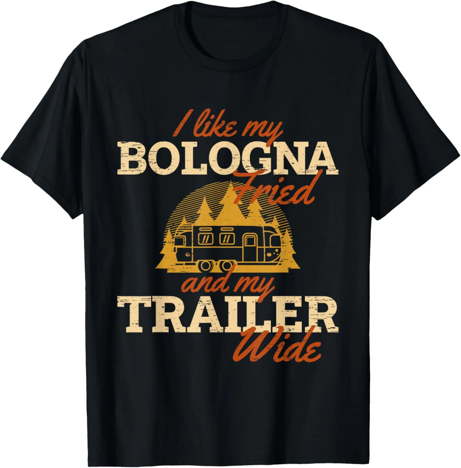 I Like My Bologna Fried And My Trailer Wide Campfire Camper T-Shirt