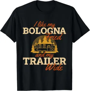 I Like My Bologna Fried And My Trailer Wide Campfire Camper T-Shirt