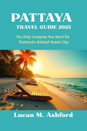 PATTAYA TRAVEL GUIDE 2025 The Only Compass You Need for Thailand’s Boldest Beach City: The Only Compass You Need for Thailand’s Boldest Beach City Paperback – June 1, 2025